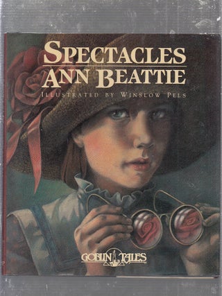 Item #E25104 Spectacles (Goblin Tales) inscribed by the author. Ann Beattie