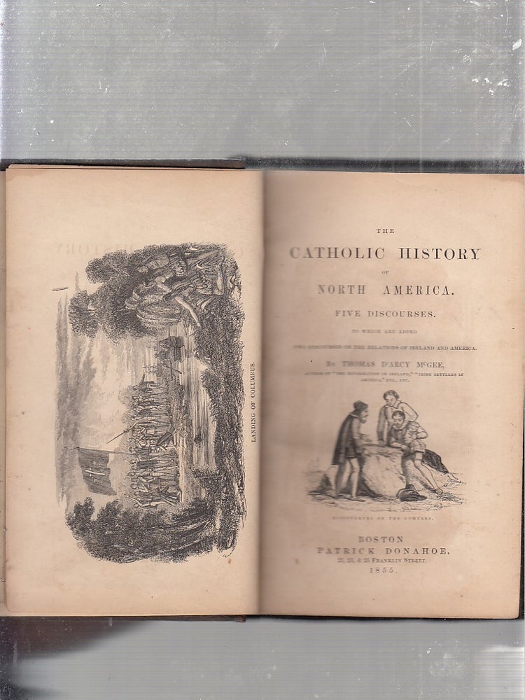 Item #E25127 The Catholic History of North America: Five Discourses; To which are added Two Doscourses on the Relations of Ireland and America. Thomas D'Arcy McGee.