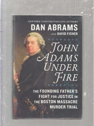 Item #E25158 John Adams Under Fire: The Founding Father's Fight for Justice in the Boston...