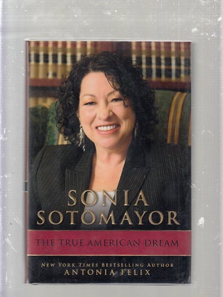 Item #E25216 Sonia Sotomayor: The True American Dream. Antonia Felix