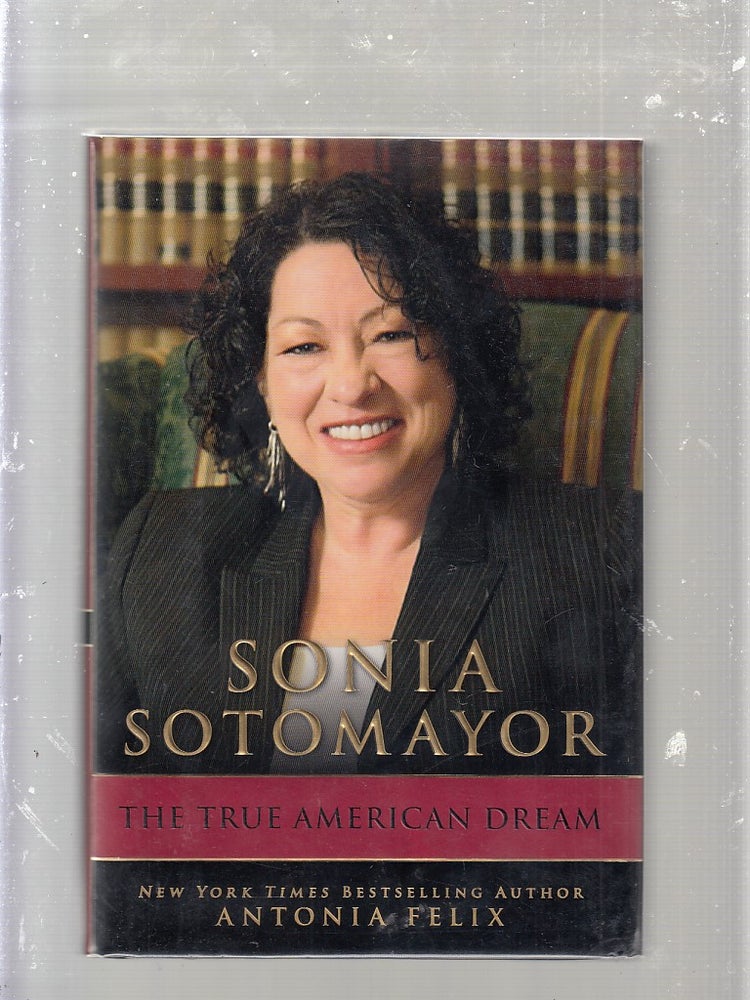 Item #E25216 Sonia Sotomayor: The True American Dream. Antonia Felix.