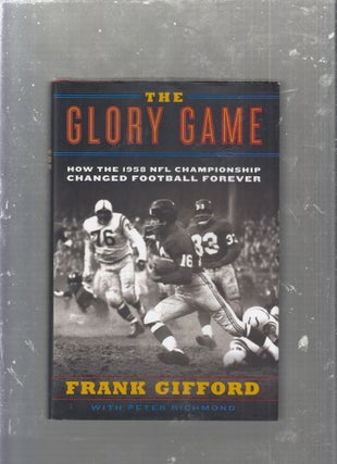 Item #E25235 The Glory Game: How The 1958 NFL Championship Changed Football Forever. Frank...
