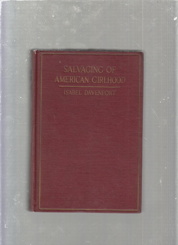 Item #E25276 Salvaging American Girlhood; A Substitution of Norman Psychology for Superstition and Mysticism in the Education of Girls. Isabel Davenport.