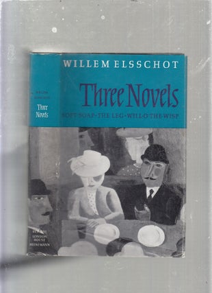 Item #E25344 Three Novels : Soft Soap, The Leg, Will-O-The-Wisp. Willem Elsschot, pseud. Alfons...