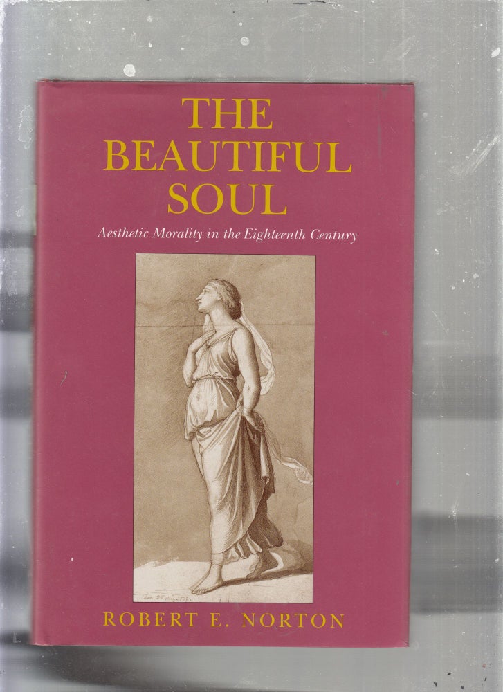 Item #E25346 The Beautiufl Soul: Aesthetic Morality in the Eighteenth Century (inscribed by the author). Robert E. Norton.