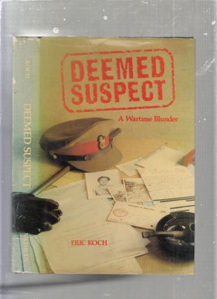 Item #E25361 Deemed Suspect: A Wartime Blunder. Eric Koch