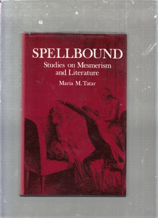 Item #E25368 Spellbound: Studies on Mesmerism and Literature. Maria M. Tatar
