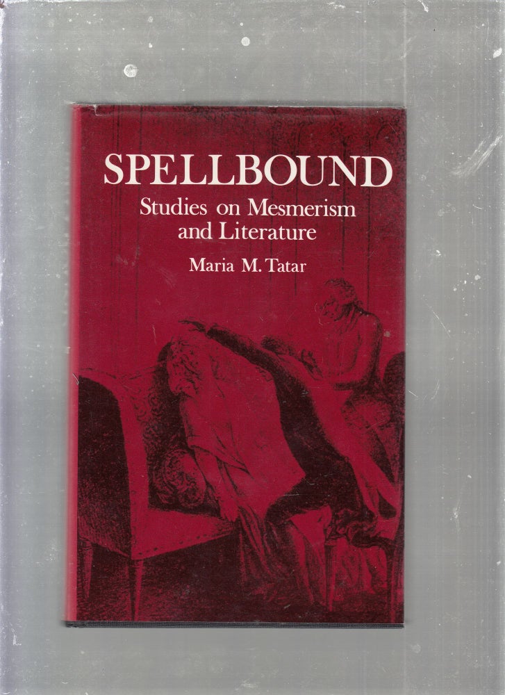 Item #E25368 Spellbound: Studies on Mesmerism and Literature. Maria M. Tatar.
