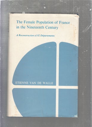 Item #E25372 The Female Population of France in the Nineteenth Century. Etienne Van De Walle