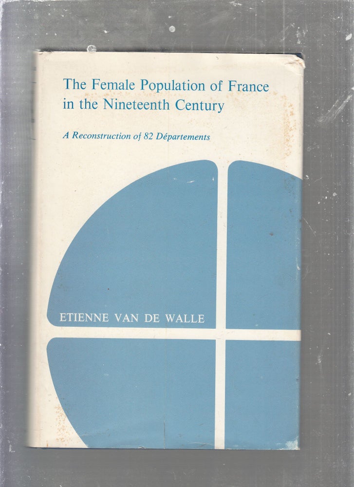 Item #E25372 The Female Population of France in the Nineteenth Century. Etienne Van De Walle.