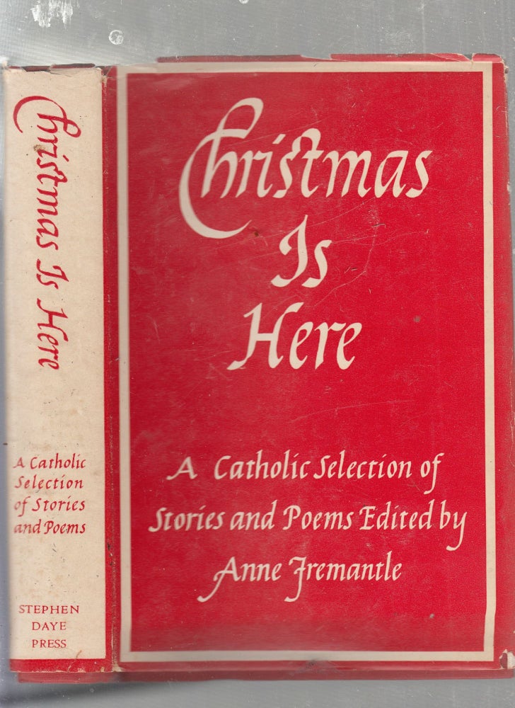 Item #E25411 Christmas Is Here" A Catholic Selection of Stories and Poems. Anne Fremantle.