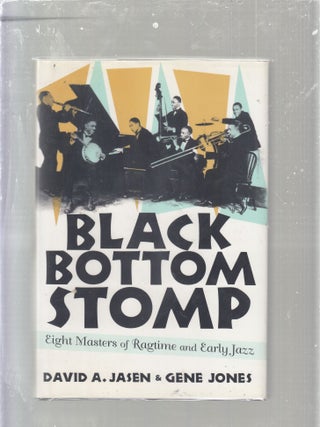 Item #E25446 Black Bottom Stomp: Eight Masters of Ragtime and Early Jazz. David A. Jasen, Gene Jones