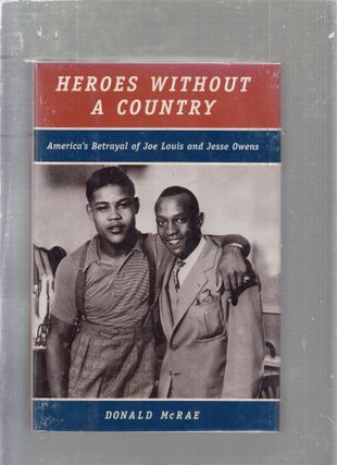 Item #E25476 Heroes Without A Country: America's Betrayal of Joe Loius and Jesse Owens. Donald McRae