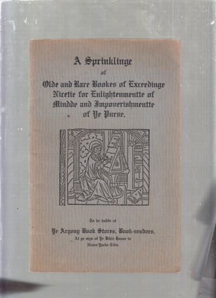 Item #E25491 A Sprinkling of Olde and Rare Bookes of Exceedinge Nicite for Enlightenmentte of...