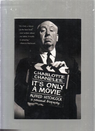 Item #E25530 It's Only a Movie: Alfred Hitchcock a Personal Biography. Charlotte Chandler