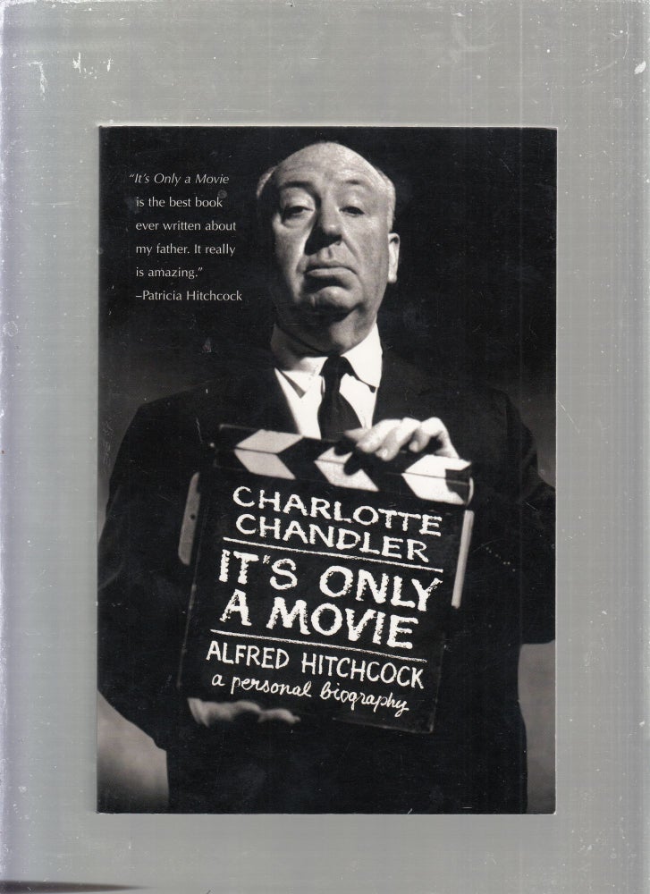 Item #E25530 It's Only a Movie: Alfred Hitchcock a Personal Biography. Charlotte Chandler.