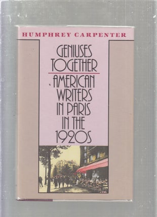 Item #E25535 Geniuses Together: American Writers in Paris in the 1920s. Humphrey Carpenter