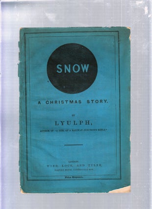Item #E25609 Snow: A Christmas Story; `. Lyulph, pseud. Henry Robert Lumley