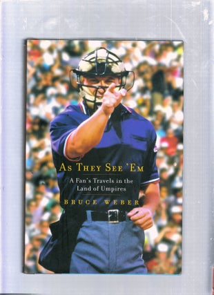 Item #E25624 As They See 'Em: A Fan's Travels in the Land of Umpires. Bruce Weber