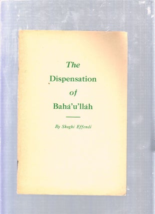 Item #E25683 The Dispensation of Baha'u'llah. Shoghi Effendi