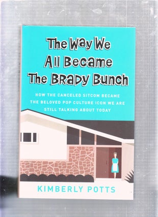 Item #E25726 The Way We All Became The Brady Bunch: How The Cancelled Sitcom Became the Beloved...