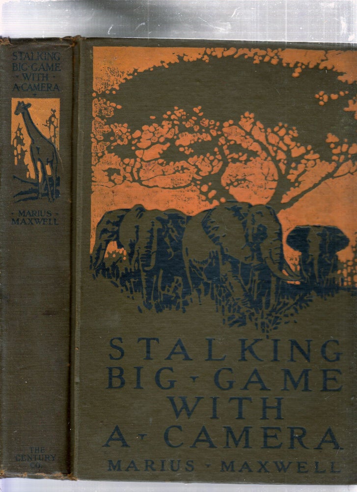 Item #E25783 Stalking Big Game With a Camera in Equatorial Africa; With A Mongraph On The African Elephant. Marius Maxwell.