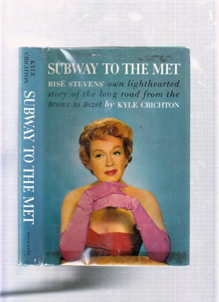 Item #E25798 Subway To The Met: Rise Stevens' Own Lighthearted Story of the Long Road fri=om the...