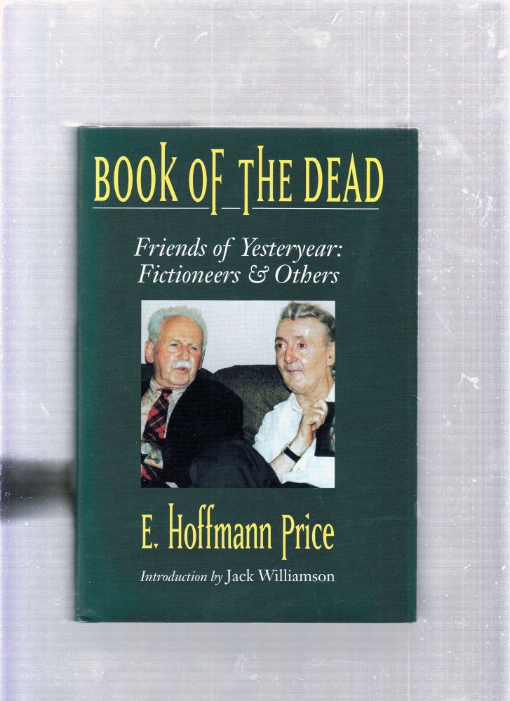 Item #E25816 Book Of The Dead: Friends of Yesteryear-Fictioneers and Others. E. Hoffman Price.