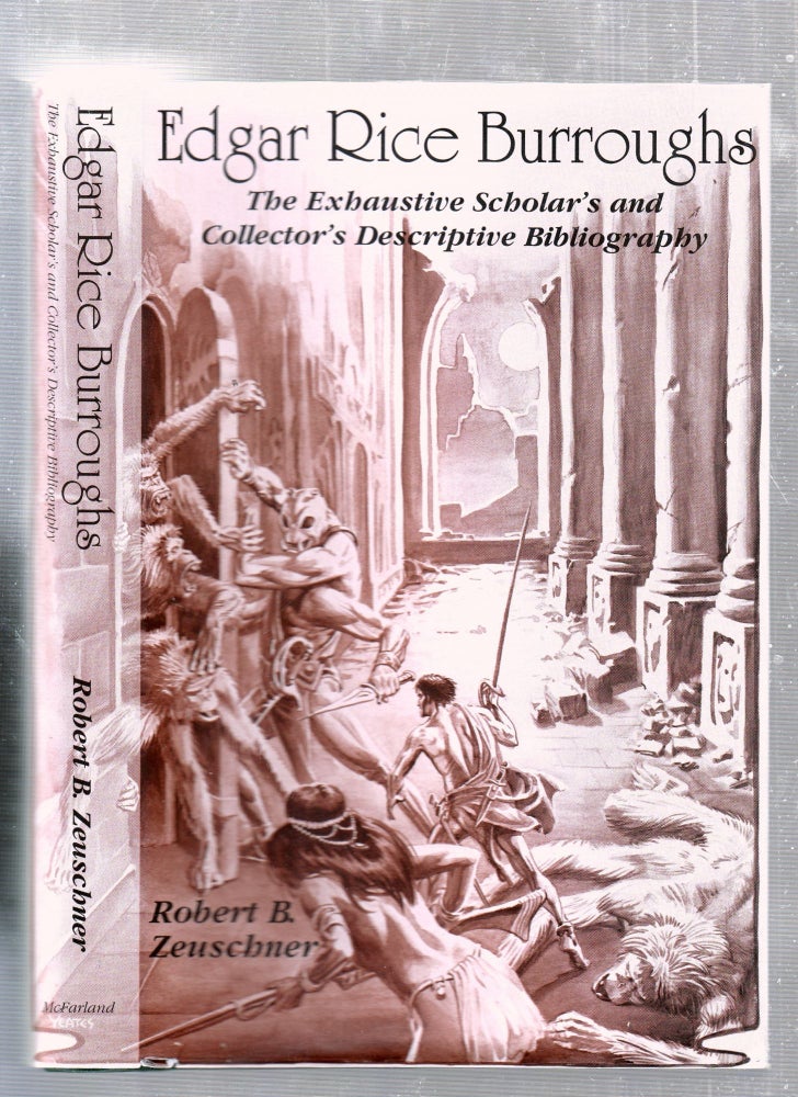 Item #E25817 Edgar Rice Burroughs: The Exhaustive Scholar's and Collector's Descriptive Bibliography (Special Autographed Edition). Robert B. Zeuschner.