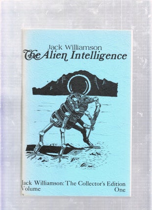 Item #E25828 The Alien Intelligence: Jack Williamson The Collector's Edition Volume One. Jack...