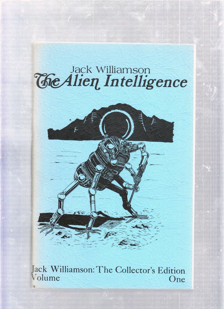 Item #E25828 The Alien Intelligence: Jack Williamson The Collector's Edition Volume One. Jack Williamson.