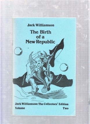 Item #E25829 The Birst of a New Republic: jack Williamson The Collector's Edition Volume Two....