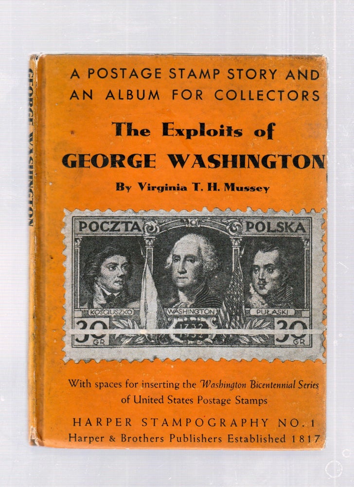 Item #E25856 The Exploits of George Washington: A Postage Stamp Story And An Album For Collectors (Harper Stampography No. 1). Virginia T. H. Massey.