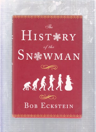 Item #E25868 The History of the Snowman. Bob Eckstein
