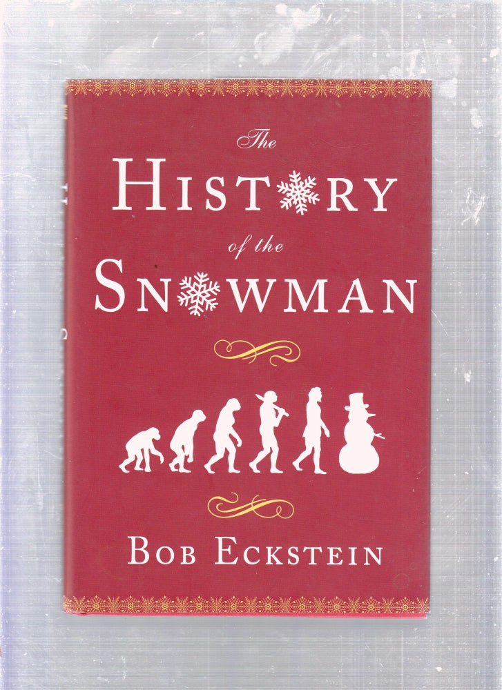 Item #E25868 The History of the Snowman. Bob Eckstein.