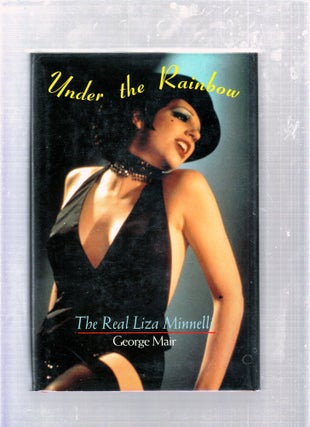 Item #E25872 Under The Rainbow: The Real Liza Minnelli. George Mair