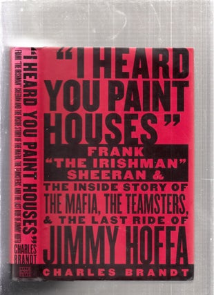 Item #E25893 "I Heard You Paint Houses"" Frank "The Irishman" Sheeran and The Inside Story of The...