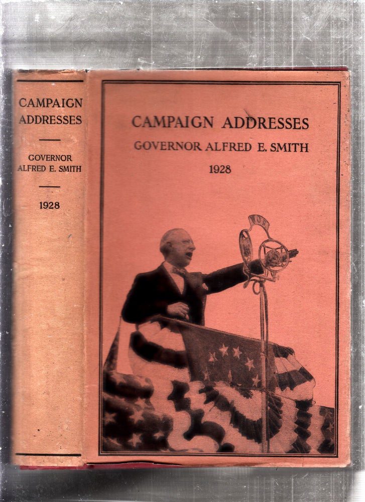 Item #E25946 Campaign Addresses of Governor Alfred E. Smith Democratic Candidate For President 1928 (in original dust jacket). Alfred E. Smith.