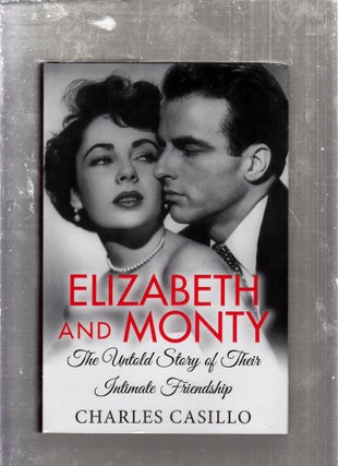 Item #E25968 Elizabeth and Monty: The Untold Story of Their Intimate Friendship. Charles Casaillo
