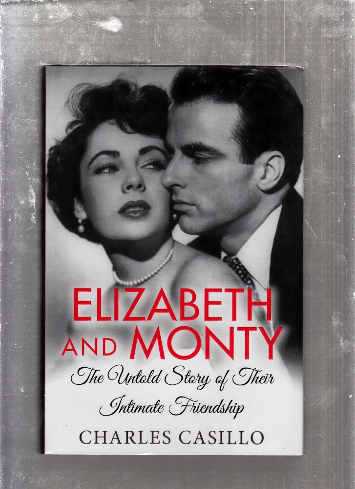 Item #E25968 Elizabeth and Monty: The Untold Story of Their Intimate Friendship. Charles Casaillo.