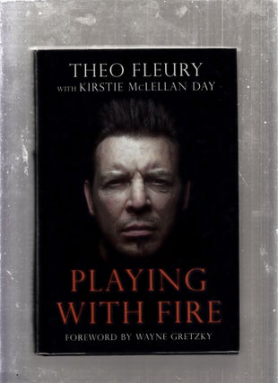 Item #E25977 Playing With Fire. Theo Fleury, Kirstie McClellan Day