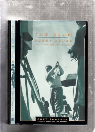 Item #E25988 The Slam: Bobby Jones and the Price Of Glory (signed by the author). Curt Sampson