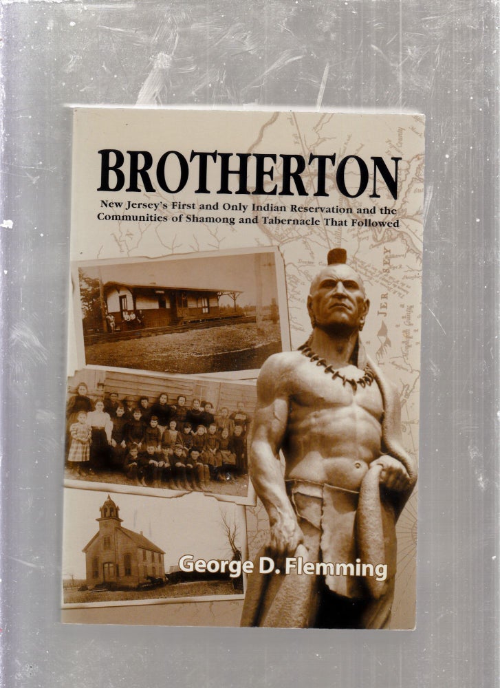 Item #E26006 Brotherton: New Jersey's First and Only Indian Reservation and the Communities of Shamong and Tabernacle that Followed. George D. Flemming.