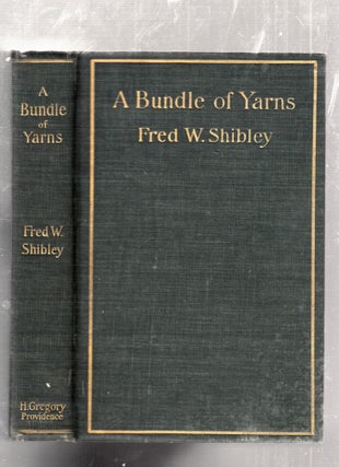 Item #E26008 A Bundle Of Yarns ( inscribed by the author). Fred W. Shibley