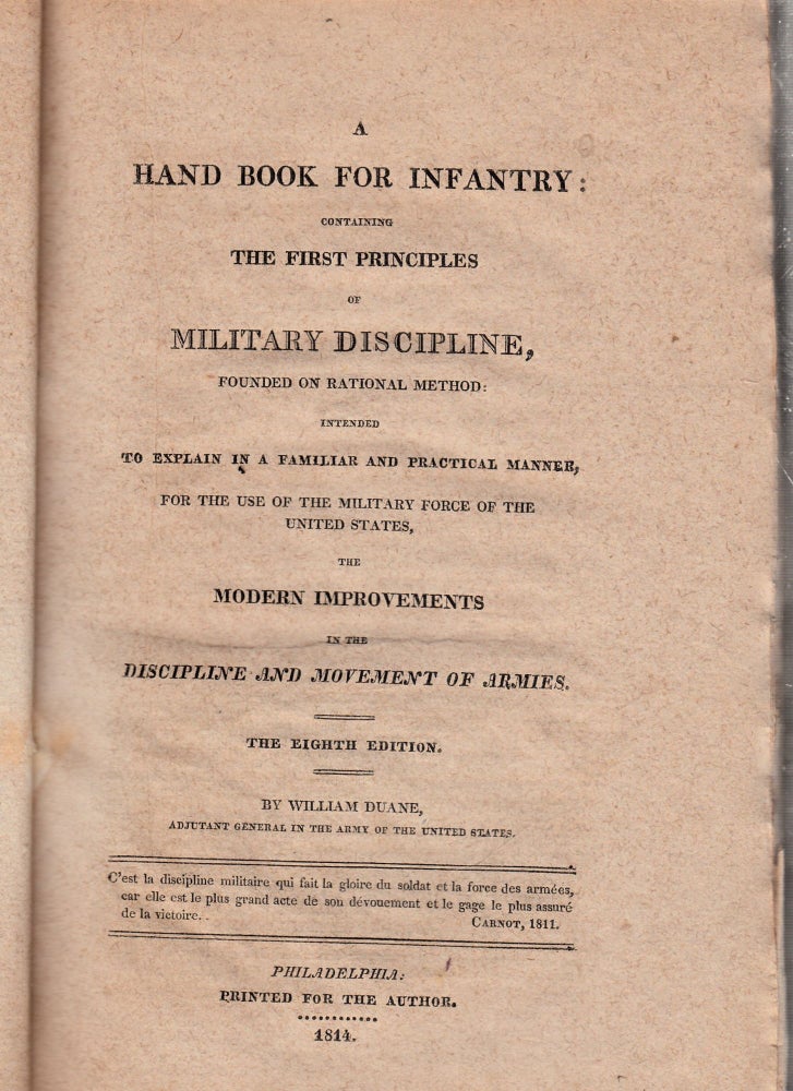 Item #E26027 A hand book For Infantry: containing First Principles of Military Discipline, founded on rational method: intended To Explain In a Familiar and Practical manner. for the Use of the Military Force of the United States, The Modern Improvments in the Discipline And Movement Of Armies. William Duane.