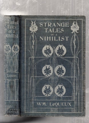 Item #E26066 Strange Tales of a Nihilist. William Le Queux