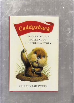 Item #E26073 Caddyshack: The Making of a Hollywood Cinderella Story. Chris Nashawaty