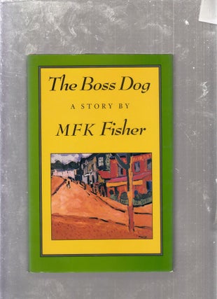 Item #E26105 The Boss Dog: A Story. M F. K. Fisher