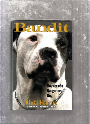 Item #E26108 Bandit: Dossier of a Dangerous Dog. Vikki Hearne
