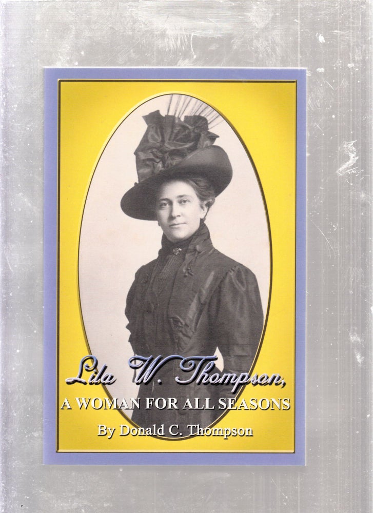 Item #E26260 Lila W. Thompson: A Woman For All Seasons (inscribed by the author). Donals C. Thompson.